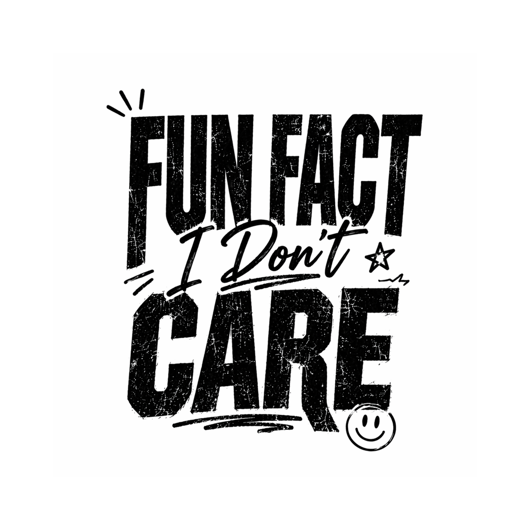 T-Shirt - Bold Statement - Fun Fact I Don't Care